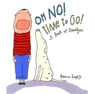 Oh No! Time to Go! : A Book of Goodbyes
