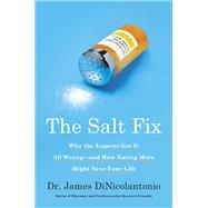 The Salt Fix Why the Experts Got It All Wrong--and How Eating More Might Save Your Life