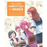 How to Draw Hairstyles for Manga Learn to Draw Hair for Expressive Manga and Anime Characters