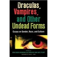 Draculas, Vampires, and Other Undead Forms Essays on Gender, Race and Culture