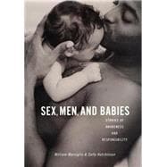 Sex, Men, and Babies : Stories of Awareness and Responsibility