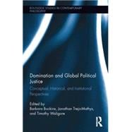 Domination and Global Political Justice: Conceptual, Historical and Institutional Perspectives