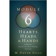 Hearts, Heads, and Hands- Module 6 Evangelism, Missions and Church Planting, and Mentoring