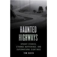 Haunted Highways Spooky Stories, Strange Happenings, And Supernatural Sightings