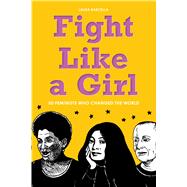 Fight Like a Girl 50 Feminists Who Changed the World