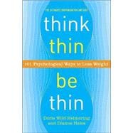 Think Thin, Be Thin 101 Psychological Ways to Lose Weight