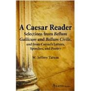 A Caesar Reader: Selections from Bellum Gallicum and Bellum Civile, and from Caesar's Letters, Speeches, and Poetry