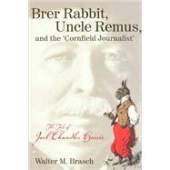 Brer Rabbit, Uncle Remus and the 'Cornfield Journalist' : The Tale of Joel Chandler Harris