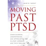 Moving Past PTSD Consciousness, Understanding, and Appreciation for Military Veterans and Their Families