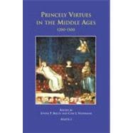 Princely Virtues in the Middle Ages, 1200-1500