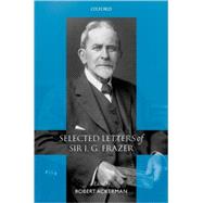 Selected Letters of Sir J. G. Frazer