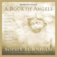 Book of Angels : Reflections on Angels Past and Present, and True Stories of How They Touch Our Lives
