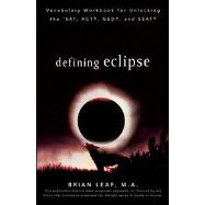 Defining Eclipse : Vocabulary Workbook for Unlocking the SAT, ACT, GED, and SSAT