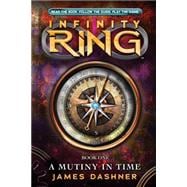 Infinity Ring Book 1: A Mutiny in Time