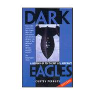 Dark Eagles : A History of Top Secret U. S. Aircraft