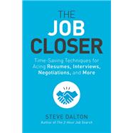 The Job Closer Time-Saving Techniques for Acing Resumes, Interviews, Negotiations, and More