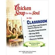 The Chicken Soup for the Soul in the Classroom: High School Edition: Lesson Plans to Change the World One Story at a Time