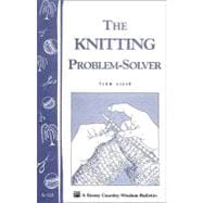 The Knitting Problem Solver Storey's Country Wisdom Bulletin A-128