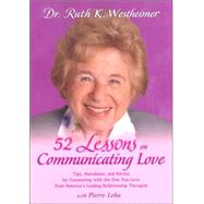 52 Lessons on Communicating Love: Tips, Anecodotes, and Advice for Connecting with the One You Love  From America's Leading Relationship Therapist
