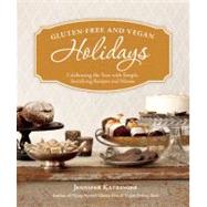 Gluten-Free and Vegan Holidays : Celebrating the Year with Simple, Satisfying Recipes and Menus