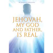 Jehovah, My God and Father, Is Real