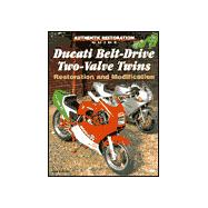 Ducati Belt-Drive Two-Valve Twins: Restoration and Modification