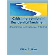 Crisis Intervention in Residential Treatment: The Clinical Innovations of Fritz Redl