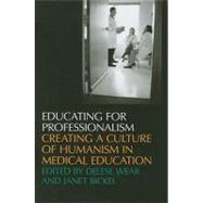Educating for Professionalism: Creating a Culture of Humanism in Medical Education