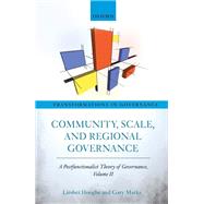 Community, Scale, and Regional Governance A Postfunctionalist Theory of Governance, Volume II