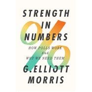 Strength in Numbers How Polls Work and Why We Need Them