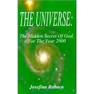 The Universe: The Hidden Secret of God, for the Year 2000