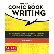 The Art of Comic Book Writing The Definitive Guide to Outlining, Scripting, and Pitching Your Sequential Art Stories