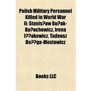 Polish Military Personnel Killed in World War II : Stanis?aw Bu?ak-Ba?achowicz, Irena I??akowicz, Tadeusz Do??ga-Mostowicz