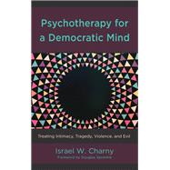 Psychotherapy for a Democratic Mind Treating Intimacy, Tragedy, Violence, and Evil