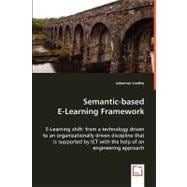 Semantic-based E-learning Framework: E-learning Shift: from a Technology Driven to an Organizationally Driven Discipline That Is Supported by Ict With the Help of an Engineering Approach