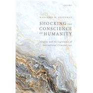 Shocking the Conscience of Humanity Gravity and the Legitimacy of International Criminal Law