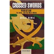 Crossed Swords Pakistan, Its Army, and the Wars Within
