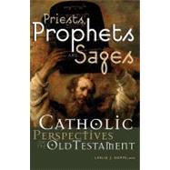 Priests, Prophets and Sages : Catholic Perspectives on the Old Testament