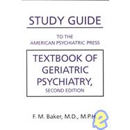 Study Guide to the American Psychiatric Press Textbook of Geriatric Psychiatry