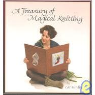 Treasury of Magical Knitting : 33 Projects from Simple to Sublime - Scarves, Hats, Capes, and Footwear