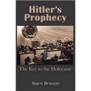 Hitler’s Prophecy The Key to the Holocaust