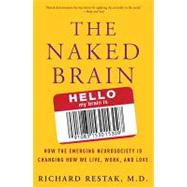 The Naked Brain: How the Emerging Neurosociety Is Changing How We Live, Work, and Love