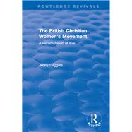 Routledge Revivals: The British Christian Women's Movement (2002)