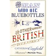 The Man Who Ate Bluebottles And Other Great British Eccentrics
