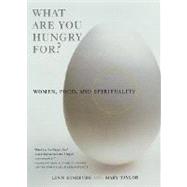 What Are You Hungry For? : Women, Food, and Spirituality
