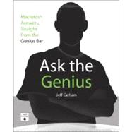 Ask the Genius : Macintosh Answers, Straight from the Genius Bar