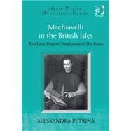 Machiavelli in the British Isles: Two Early Modern Translations of The Prince