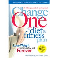 Change One: The Diet & Fitness Plan, Lose Weight Simply, Safely, and Forever