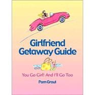 The Girlfriend Getaway Guide; You Go Girl! And I'll Go, Too