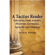 A Tacitus Reader: Selections from Annales, Historiae, Germanica, Agricola, and Dialogus